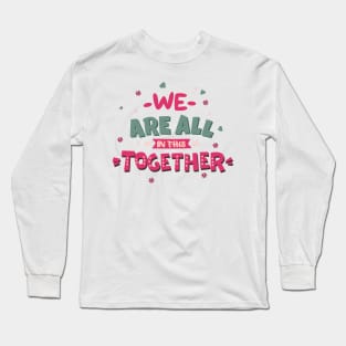 We are all in this together Long Sleeve T-Shirt